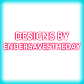 Designs by EnderSavesTheDay